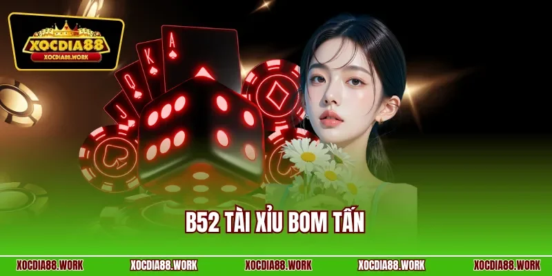 B52 tài xỉu bom tấn