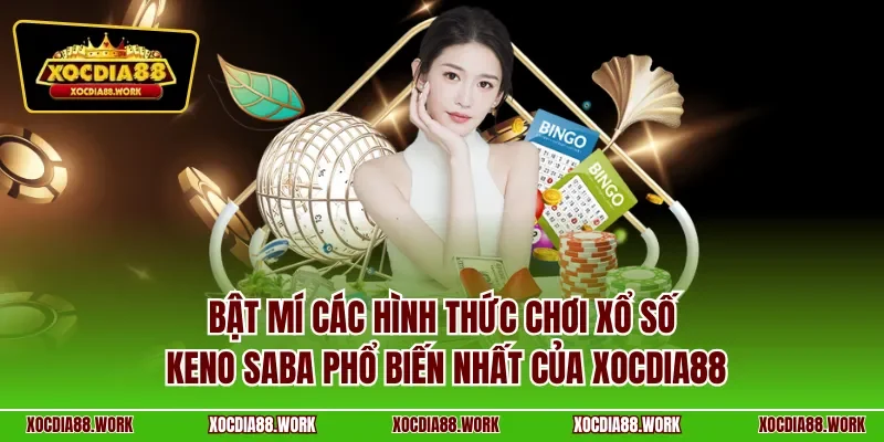 Bật mí các hình thức chơi xổ số Keno Saba phổ biến nhất của xocdia88
