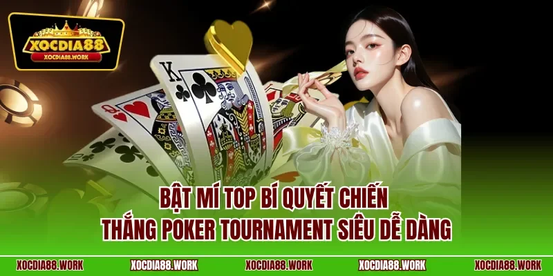 Bật mí top bí quyết chiến thắng poker tournament siêu dễ dàng