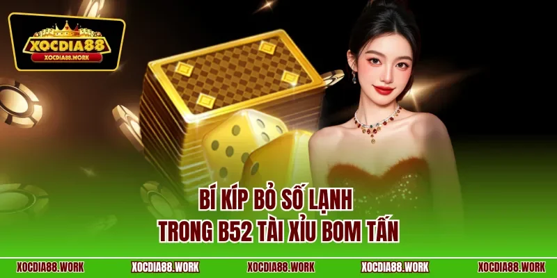 Bí kíp bỏ số lạnh trong B52 tài xỉu bom tấn