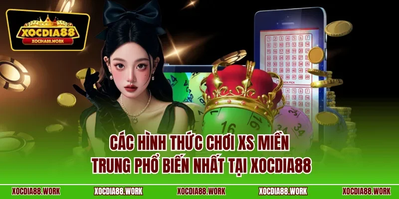 Các hình thức chơi XS miền Trung phổ biến nhất tại xocdia88