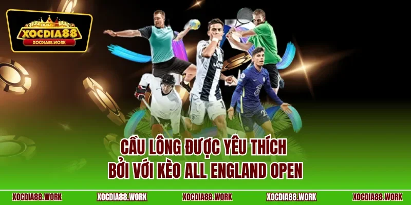 Cầu lông được yêu thích bởi với kèo All England Open
