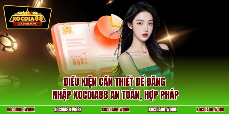 Điều kiện cần thiết để đăng nhập Xocdia88 an toàn, hợp pháp