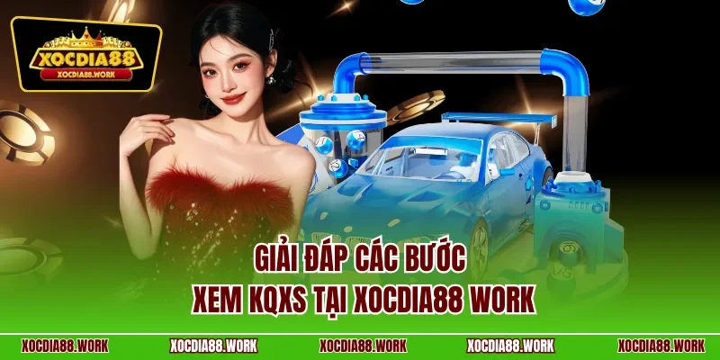 Giải đáp các bước xem KQXS tại xocdia88 work
