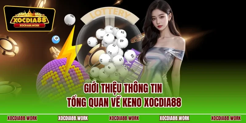 Giới thiệu thông tin tổng quan về Keno XOCDIA88