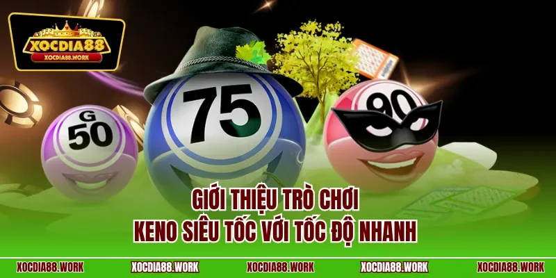 Giới thiệu trò chơi Keno siêu tốc với tốc độ nhanh 