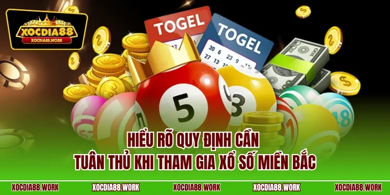 Hiểu rõ quy định cần tuân thủ khi tham gia xổ số miền Bắc