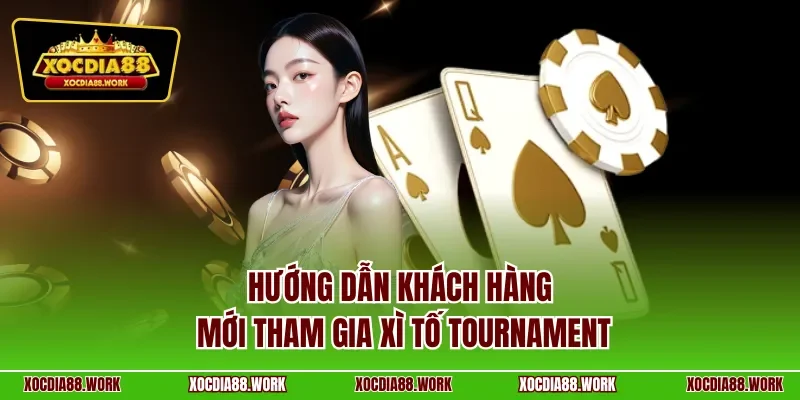 Hướng dẫn khách hàng mới tham gia xì tố tournament