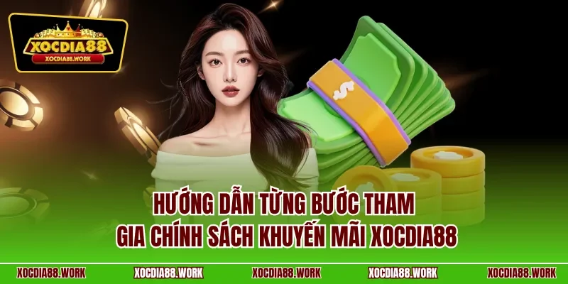 Hướng dẫn từng bước tham gia chính sách khuyến mãi Xocdia88