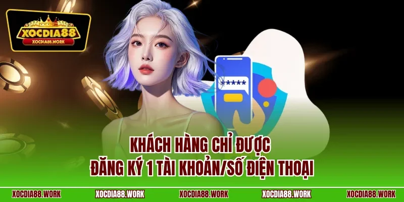 Khách hàng chỉ được đăng ký 1 tài khoản/số điện thoại
