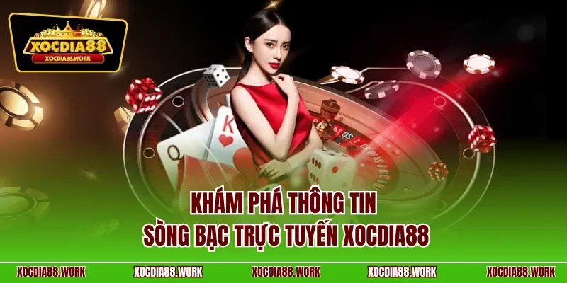 Khám phá thông tin sòng bạc trực tuyến XOCDIA88 