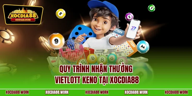 Quy trình nhận thưởng Vietlott Keno tại Xocdia88