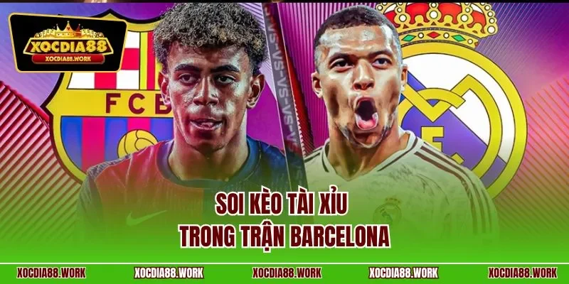 Soi kèo tài xỉu trong trận Barcelona