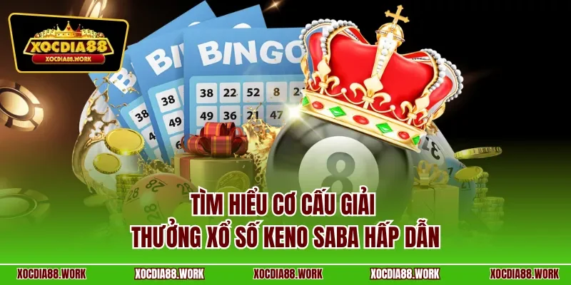Tìm hiểu cơ cấu giải thưởng xổ số Keno Saba hấp dẫn