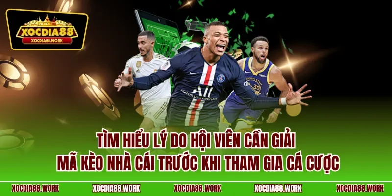 Tìm hiểu lý do hội viên cần giải mã kèo nhà cái trước khi tham gia cá cược