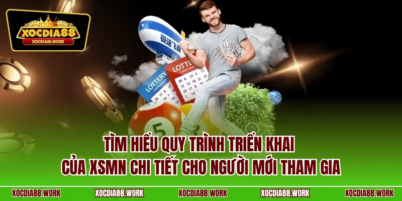 Tìm hiểu quy trình triển khai của XSMN chi tiết cho người mới tham gia