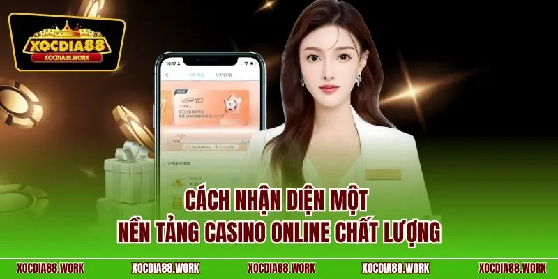Cách nhận diện một nền tảng Casino online chất lượng