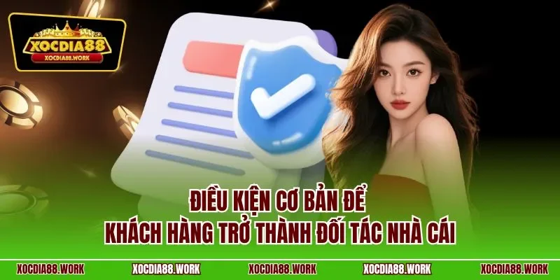 Điều kiện cơ bản để khách hàng trở thành đối tác nhà cái