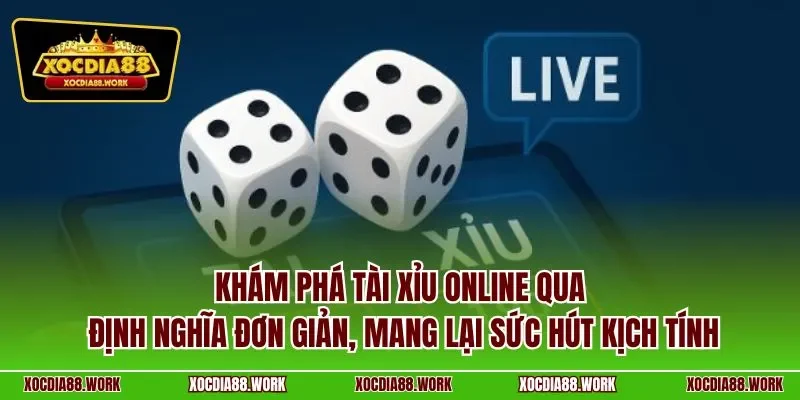 Khám phá Tài Xỉu online qua định nghĩa đơn giản, mang lại sức hút kịch tính