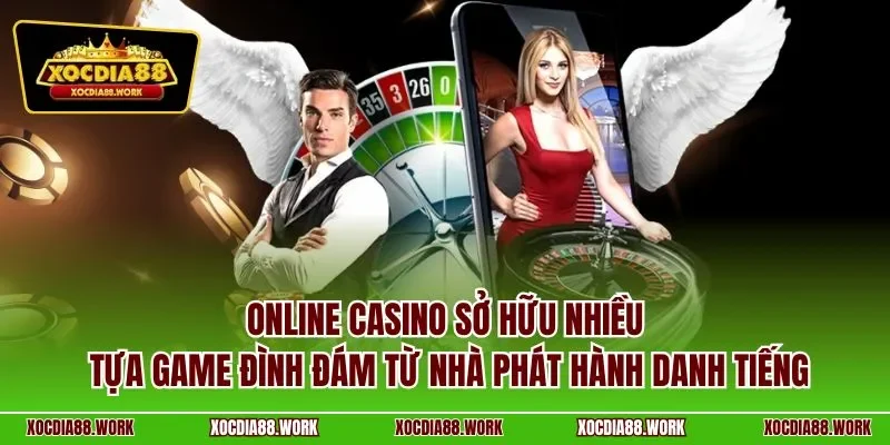 Online Casino sở hữu nhiều tựa game đình đám từ nhà phát hành danh tiếng