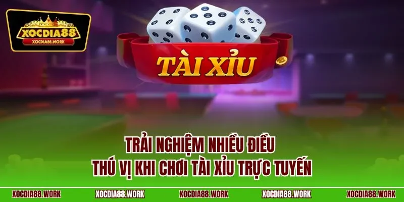 Trải nghiệm nhiều điều thú vị khi chơi Tài Xỉu trực tuyến