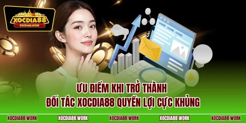 Ưu điểm khi trở thành đối tác Xocdia88 quyền lợi cực khủng